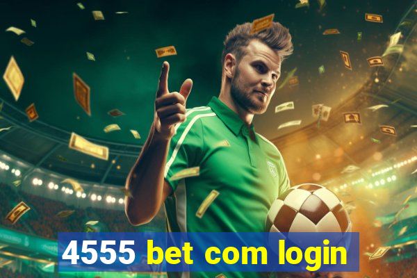 4555 bet com login